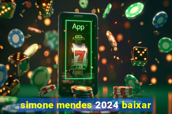 simone mendes 2024 baixar